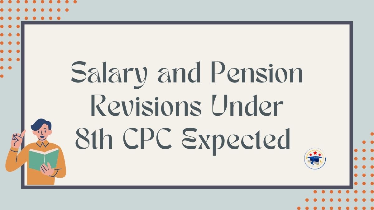 Salary and Pension Revisions Under 8th CPC